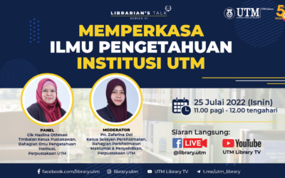 Librarian’s Talk Series VI: Memperkasa Ilmu Pengetahuan Institusi UTM