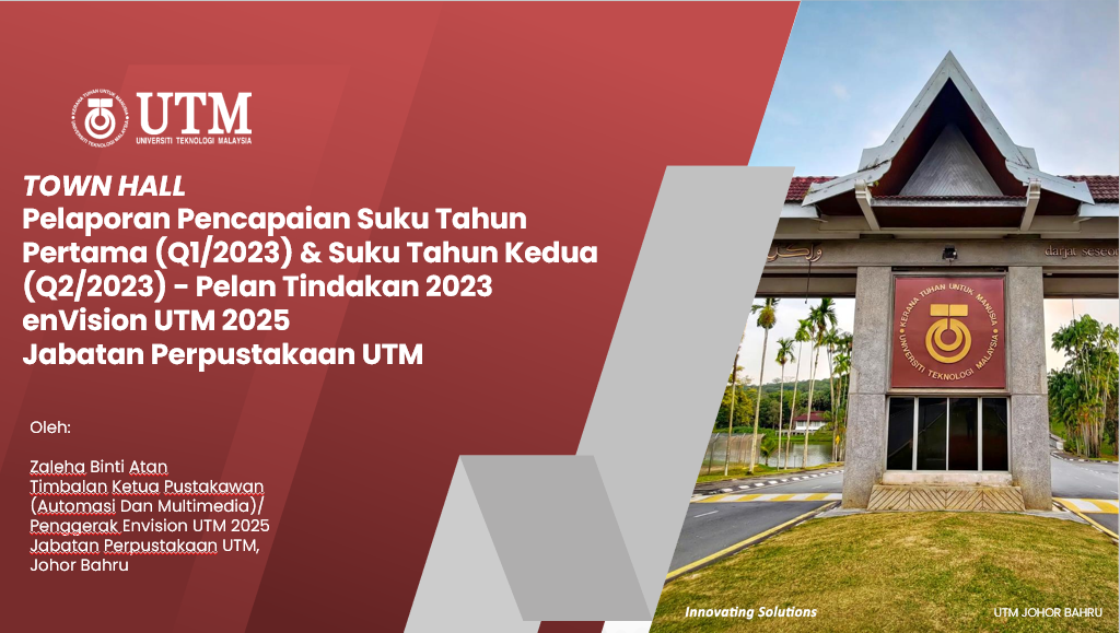 Town Hall Pencapaian Suku Tahun Pertama (Q1) Dan Suku Tahun Kedua (Q2) Pelan Tindakan 2023 Envision UTM 2025 Jabatan Perpustakaan UTM Johor Bahru
