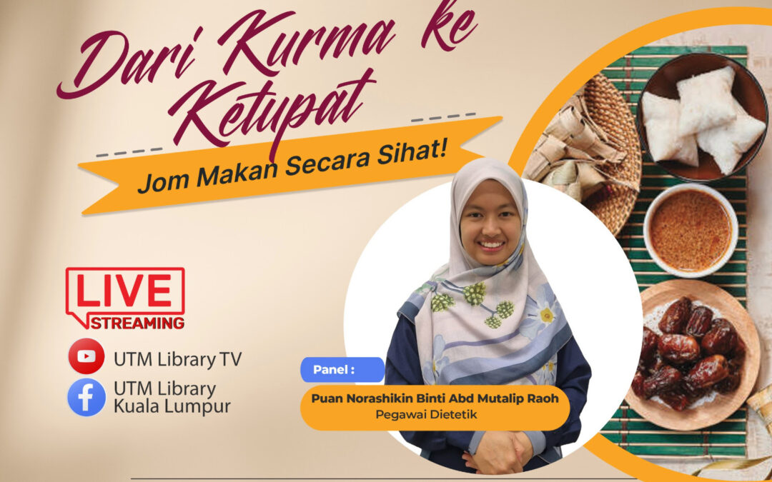 Knowledge Sharing: Dari Kurma ke Ketupat, Jom Makan Secara Sihat!