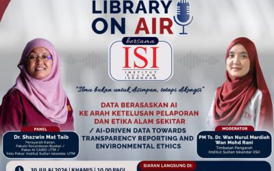 UTM Library On Air Bersama Institut Sultan Iskandar (ISI) : Data Berasaskan AI Ke Arah Ketelusan Pelaporan Dan Etika Alam Sekitar